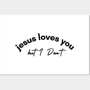 Jesus Loves You but I Don't Posters and Art